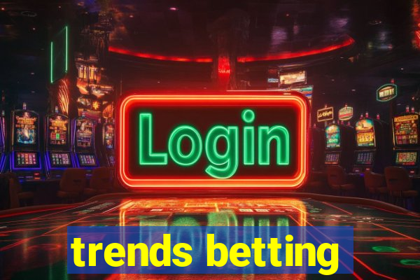 trends betting